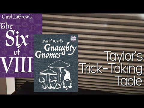 Gnaughty Gnomes & The Six of VIII & Double Subscriber Giveaway!! ~ Taylor's Trick-Taking Table